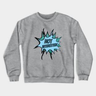 Not Interested *Clear BG* Crewneck Sweatshirt